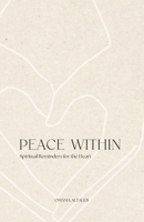 Peace Within: Spiritual Reminders for the Heart B0DZVHTZNJ Book Cover