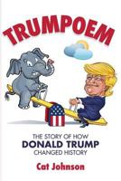 Trumpoem: The Story of How Donald Trump Changed History 1547217529 Book Cover