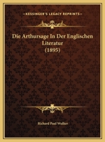Die Arthursage In Der Englischen Literatur (1895) 1169601952 Book Cover