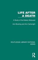 Life After A Death: A Study of the Elderly Widowed (Routledge Library Editions: Aging) 103271607X Book Cover