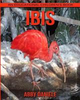 Ibis! An Educational Children's Book about Ibis with Fun Facts & Photos 1547056878 Book Cover