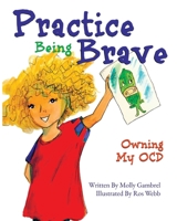 Practice Being Brave : Owning My OCD 0578469294 Book Cover