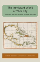 The Immigrant World of Ybor City: Italians and Their Latin Neighbors in Tampa, 1885-1985 (Florida Sand Dollar Book) 0813016304 Book Cover
