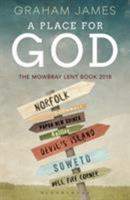 A Place for God: The Mowbray Lent Book 2018 1472945263 Book Cover