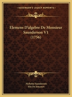 Elemens D'algebre De Monsieur Saunderson V1 (1756) 1179915127 Book Cover