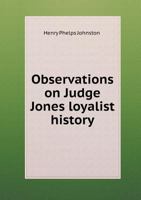 Observations on Judge Jones' Loyalist History of the American Revolution. How Far is It an Authority .. 1241470162 Book Cover