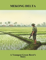 Mekong Delta: A Youngest Green Beret'S Story B0FRGMLXNG Book Cover