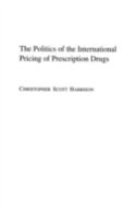 The Politics of the International Pricing of Prescription Drugs 0275980103 Book Cover