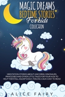 Magic Dreams Bedtime Stories for Kids Collection: Meditation Stories About Unicorns, Dinosaurs, Princesses And Other Little Tales For Your Kids To ... Asleep easily, Feeling Calm. Easy to Read 1801111073 Book Cover