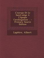 L'Europe Et Le Saint-Si�ge a l'�poque Carolingienne .. 1246833662 Book Cover
