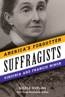 America's Forgotten Suffragists: Virginia and Francis Minor 1493067753 Book Cover