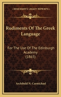 Rudiments of the Greek Language, for the Use of the Edinburgh Academy 0469739355 Book Cover