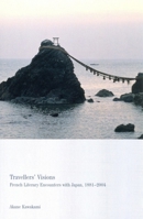 Travellers Visions: French Literary Encounters with Japan, 1887-2004 (Liverpool University Press - Contemporary French & Francopho) 1741755999 Book Cover