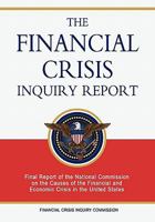 The Financial Crisis Inquiry Report: Final Report of the National Commission on the Causes of the Financial and Economic Crisis in the United States 1610390415 Book Cover