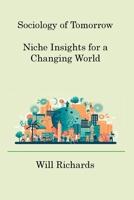 Sociology of Tomorrow: Niche Insights for a Changing World 1806218003 Book Cover