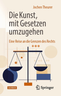 Die Kunst, mit Gesetzen umzugehen: Eine Reise an die Grenzen des Rechts (German Edition) 3658518618 Book Cover