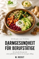 Darmgesundheit für Berufstätige: Darmgesundheit für Berufstätige Untertitel: 66 schnelle Rezepte für einen glücklichen Darm im stressigen Alltag (66 Rezepte zum Verlieben) (German Edition) B0H7FFXHWD Book Cover