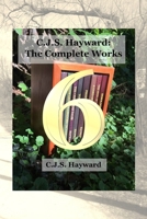 C.J.S. Hayward: The Complete Works: vol. 6 1790655072 Book Cover