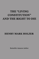The "Living Constitution" and the Right to Die B09RLSWFGF Book Cover