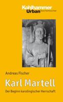 Karl Martell: Der Beginn Karolingischer Herrschaft 3170203851 Book Cover