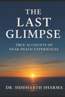The Last Glimpse: True Accounts of Near Death Experiences B0FP8P16FD Book Cover