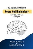 Self Assessment and MCQs in Neuro-Ophthalmology: For FICO, FRCS and FRCOphth B0F21CTP67 Book Cover