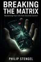 Breaking the Matrix: Reclaiming Your Life from Societal Control B0F6CKCT2V Book Cover