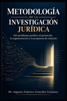 METODOLOGÍA DE LA INVESTIGACIÓN JURÍDICA: Del problema jurídico al protocolo, la argumentación y la propuesta de solución (Spanish Edition) B0HK5QVFHF Book Cover