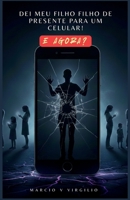 DEI MEU FILHO DE PRESENTE PARA UM CELULAR! E AGORA?: Percebendo a batalha real por trás das telas e da distração. (Portuguese Edition) B0GHJM6VMY Book Cover