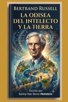 Bertrand Russel: La Odisea del Intelecto y la Tierra (Spanish Edition) B0HBZ7DR5G Book Cover