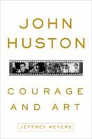 John Huston: Courage and Art 0307590674 Book Cover