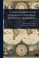 Curso Completo De Geografia Universal Antigua Y Moderna... (Spanish Edition) 1024502287 Book Cover