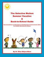 The Selective Mutism Summer Vacation & Back-To-School Guide: Recommendations & Strategies for Building Social Communication Skills 1478196610 Book Cover