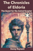 The Chronicles of Eldoria: The Quest for the Astral Scepter B0CLNT522B Book Cover