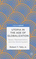Utopia in the Age of Globalization: Space, Representation, and the World-System (Palgrave Pivot) 0230391893 Book Cover