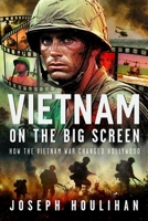 Vietnam on the Big Screen: How the Vietnam War Changed Hollywood 1036134539 Book Cover