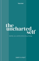 The Uncharted Self: Identity, War and the Limits of Psychology 1739308662 Book Cover