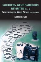 Southern West Cameroon Revisited Volume Two. North-South West Nexus 1858-1972 9956791326 Book Cover