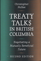 Treaty Talks in British Columbia, Second Edition: Negotiating a Mutually Beneficial Future 0774808241 Book Cover