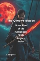 The Queen’s Blades: Book Five of the Caribbean Pirate Legacy Series B0FJFLVCDB Book Cover