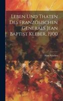 Leben Und Thaten Des Franz�sischen Generals Jean Baptist Kleber, 1900 1021829463 Book Cover