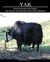 Yak: Faszinierende Yak Fakten f�r Kinder mit atemberaubenden Bildern! 1706238185 Book Cover