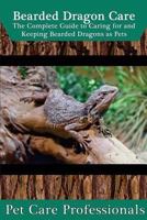 Bearded Dragon Care: The Complete Guide to Caring for and Keeping Bearded Dragons as Pets 153507471X Book Cover