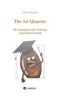 The 1st Quarter - Der Einstieg in die Welt des American Football 3749786402 Book Cover
