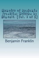 Memoirs of Benjamin Franklin, Volume 1 1720412464 Book Cover
