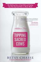Tipping Sacred Cows: The Uplifting Story of Spilt Milk and Finding Your Own Spiritual Path in a Hectic World 1582704600 Book Cover