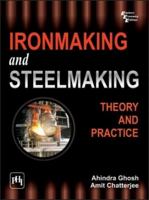 Ironmaking And Steelmaking: Theory And Practice B00BG6Y7KQ Book Cover