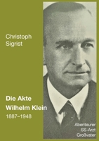 Die Akte Wilhelm Klein 1887-1948: Abenteurer, SS-Arzt, Großvater 3756855260 Book Cover