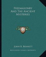 Freemasonry and the Ancient Mysteries 1425312527 Book Cover