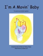 I'm a Movin' Baby: For Parents and Children Together... 147728947X Book Cover
